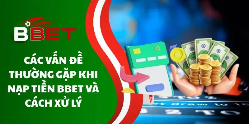 cac-van-de-thuong-gap-khi-nap-tien-bbet-va-cach-xu-ly