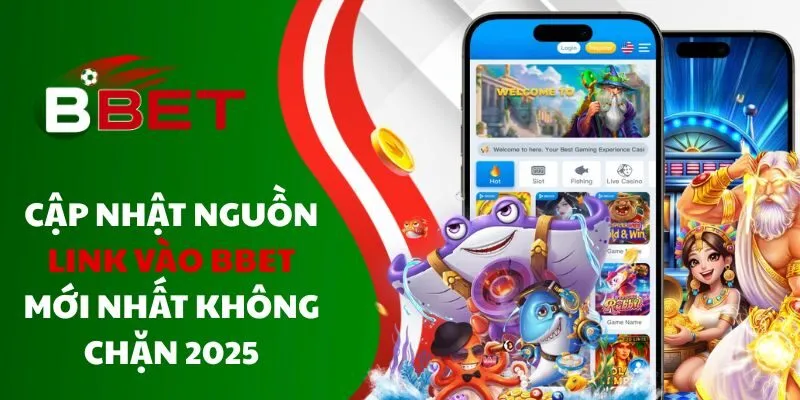 cap-nhat-nguon-link-vao-bbet-moi-nhat-khong-chan-2025