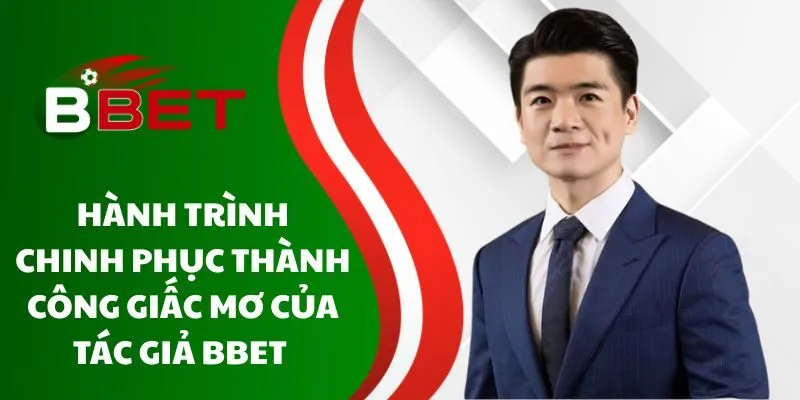 hanh-trinh-chinh-phuc-thanh-cong-giac-mo-cua-tac-gia-bbet