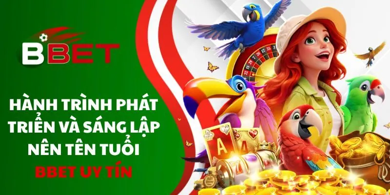 hanh-trinh-phat-trien-va-sang-lap-nen-ten-tuoi-bbet-uy-tin