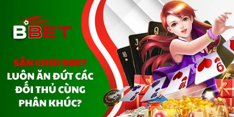 san-choi-bbet-luon-an-dut-cac-doi-thu-cung-phan-khuc