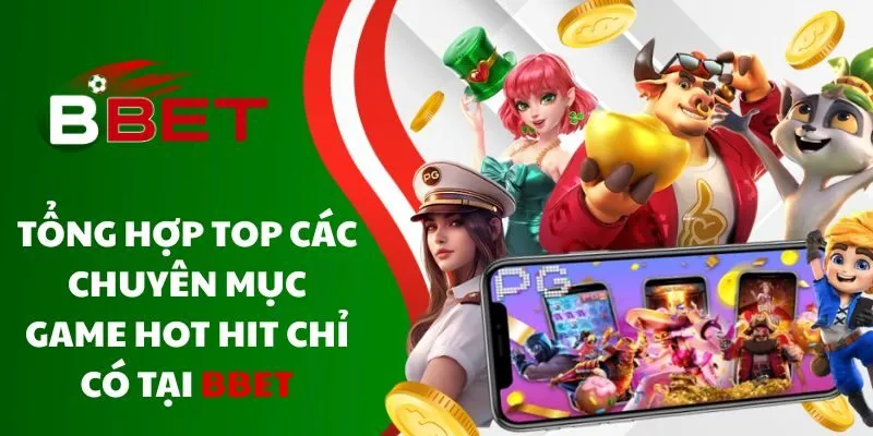 tong-hop-top-cac-chuyen-muc-game-hot-hit-chi-co-tai-bbet