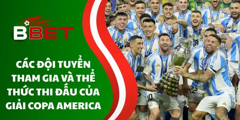 cac-doi-tuyen-tham-gia-va-the-thuc-thi-dau-cua-giai-copa-america