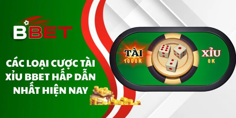 cac-loai-cuoc-tai-xiu-bbet-hap-dan-nhat-hien-nay