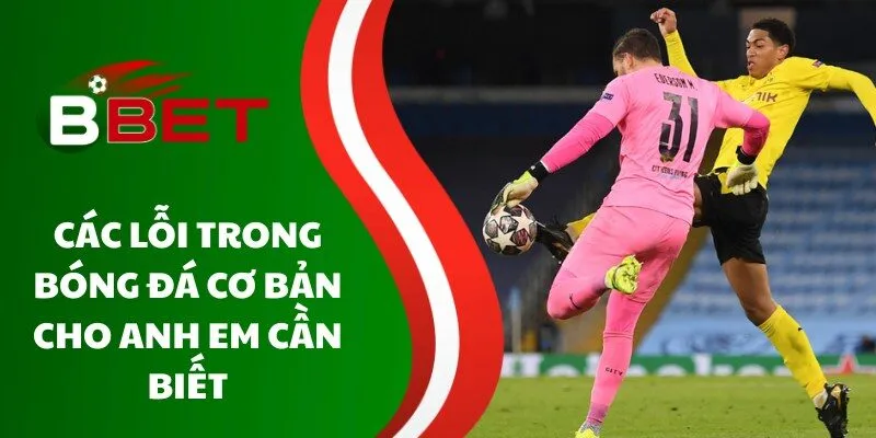 cac-loi-trong-bong-da-co-ban-cho-anh-em-can-biet