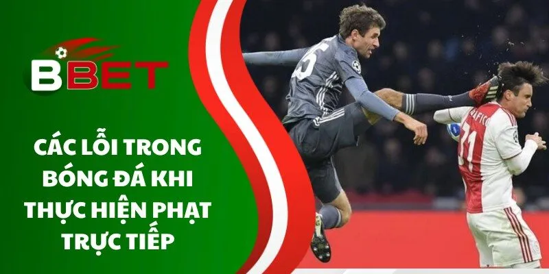 cac-loi-trong-bong-da-khi-thuc-hien-phat-truc-tiep