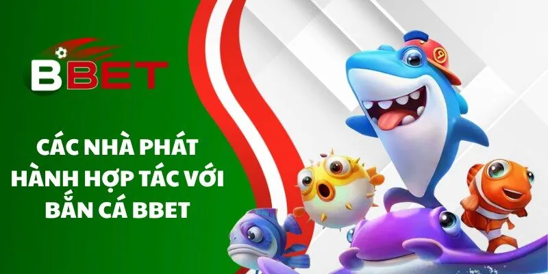 cac-nha-phat-hanh-hop-tac-voi-ban-ca-bbet