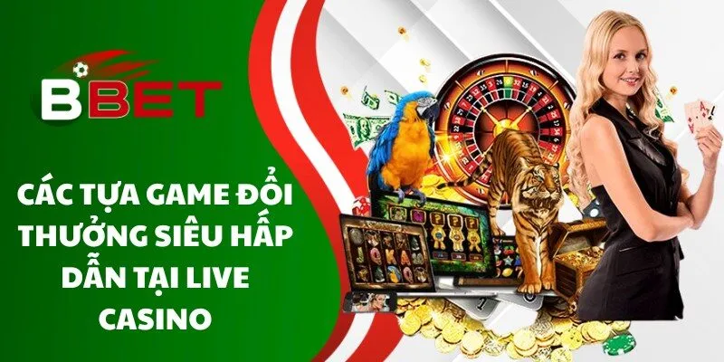 cac-tua-game-doi-thuong-sieu-hap-dan-tai-live-casino