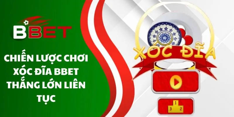 chien-luoc-choi-xoc-dia-bbet-thang-lon-lien-tuc