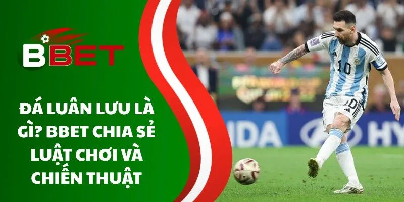 da-luan-luu-la-gi-bbet-chia-se-luat-choi-va-chien-thuat