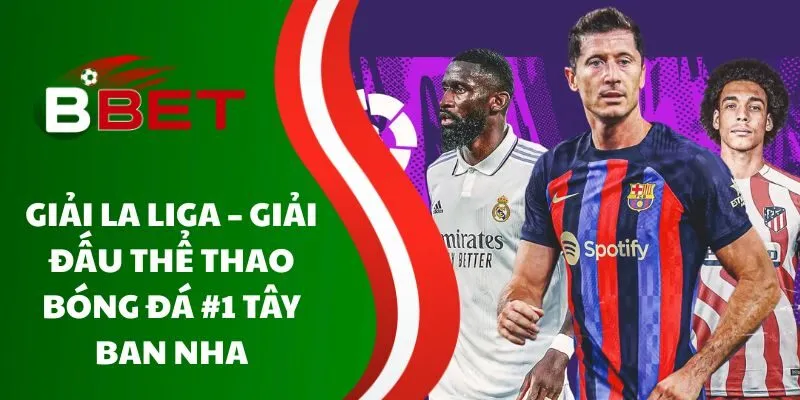 giai-la-liga-giai-dau-the-thao-bong-da-1-tay-ban-nha