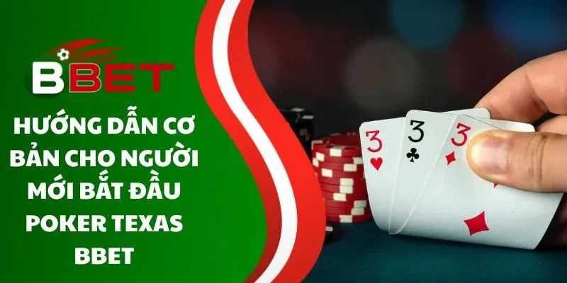 huong-dan-co-ban-cho-nguoi-moi-bat-dau-poker-texas-bbet