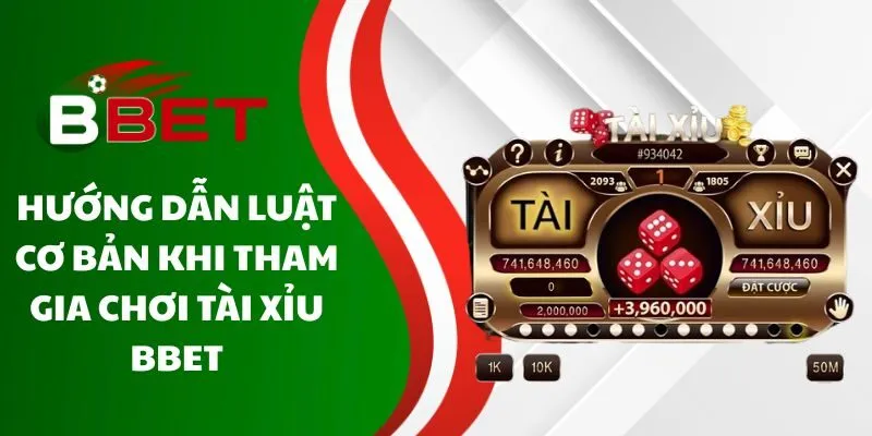 huong-dan-luat-co-ban-khi-tham-gia-choi-tai-xiu-bbet