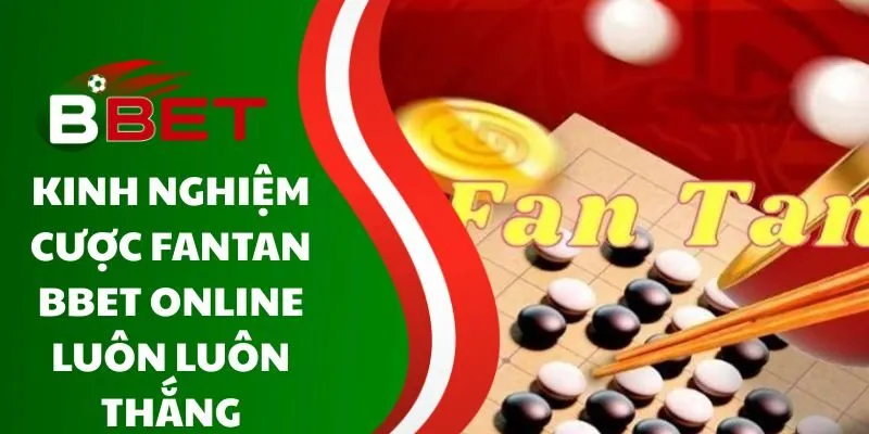 kinh-nghiem-cuoc-fantan-bbet-online-luon-luon-thang