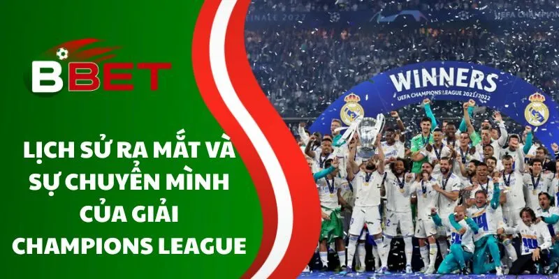 lich-su-ra-mat-va-su-chuyen-minh-cua-giai-champions-league