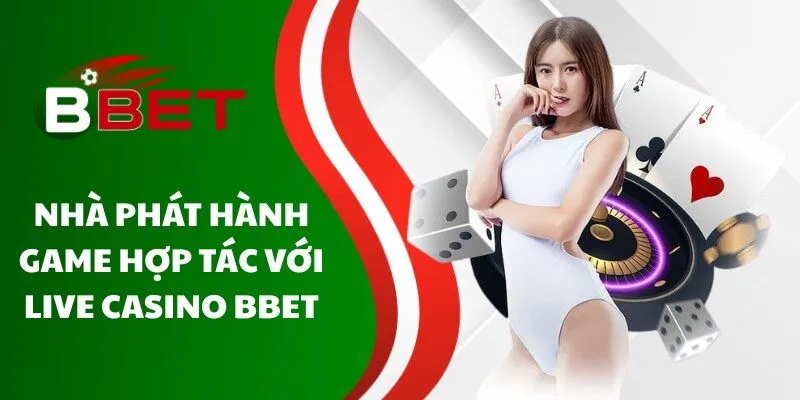 nha-phat-hanh-game-hop-tac-voi-live-casino-bbet