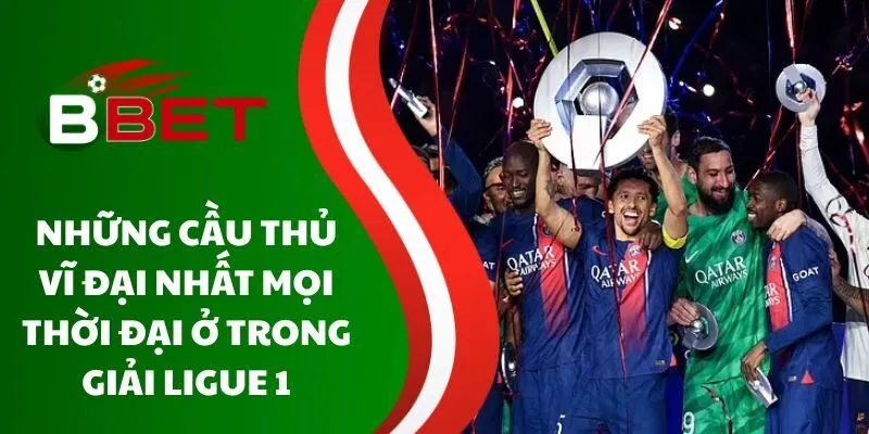 nhung-cau-thu-vi-dai-nhat-moi-thoi-dai-o-trong-giai-ligue-1