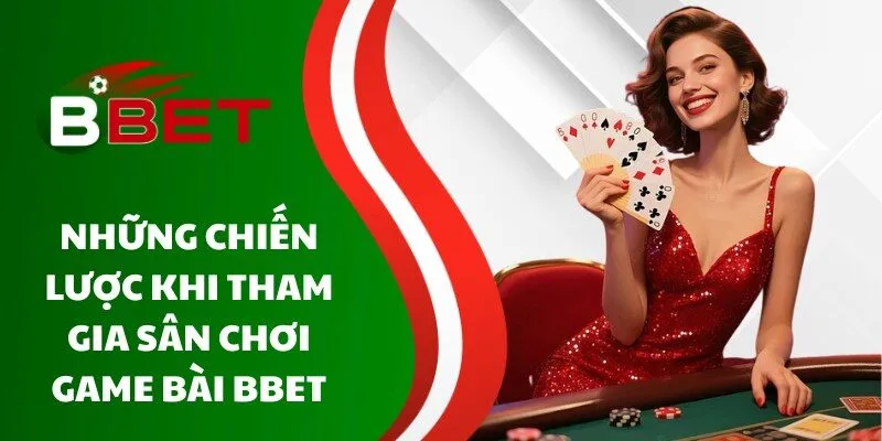 nhung-chien-luoc-khi-tham-gia-san-choi-game-bai-bbet