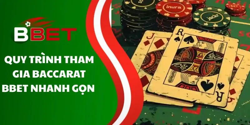 quy-trinh-tham-gia-baccarat-bbet-nhanh-gon