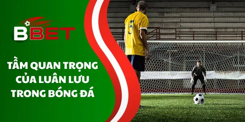 tam-quan-trong-cua-luan-luu-trong-bong-da