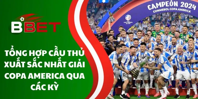 tong-hop-cau-thu-xuat-sac-nhat-giai-copa-america-qua-cac-ky