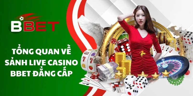 tong-quan-ve-sanh-live-casino-bbet-dang-cap